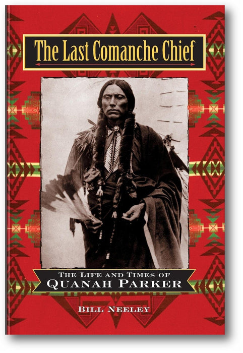 The Last Comanche Chief: The Life and Times of Quanah Parker book cover
