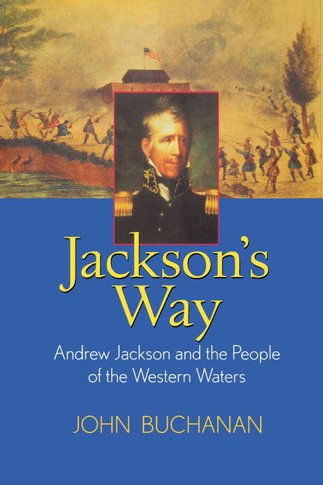 Jackson's Way: Andrew Jackson and the People of the Western Waters