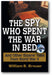 The Spy Who Spent the War in Bed: And Other Bizarre Tales from World War II book cover