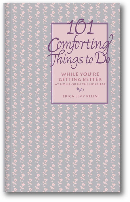 101 Comforting Things to Do: While You're Getting Better at Home or in the Hospital book cover