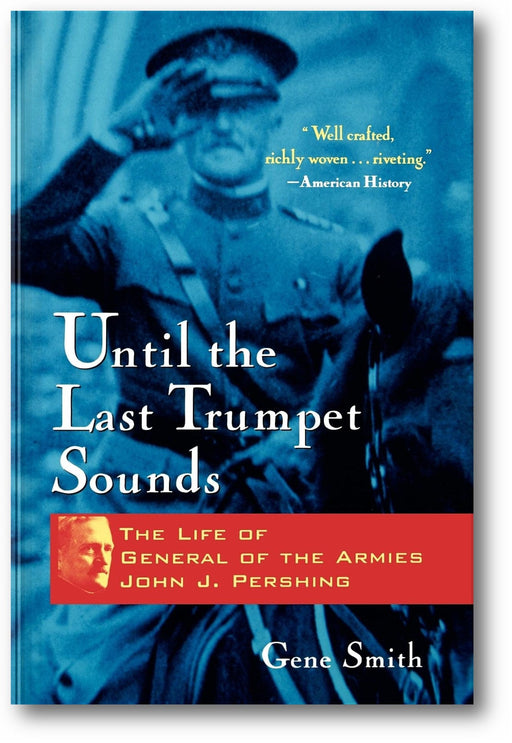 Until the Last Trumpet Sounds: The Life of General of the Armies John J. Pershing book cover