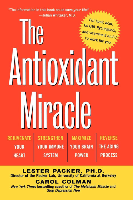 The Antioxidant Miracle: Your Complete Plan for Total Health and Healing