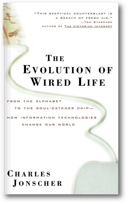 The Evolution of Wired Life: From the Alphabet to the Soul-Catcher Chip -- How Information Technologies Change Our World book cover