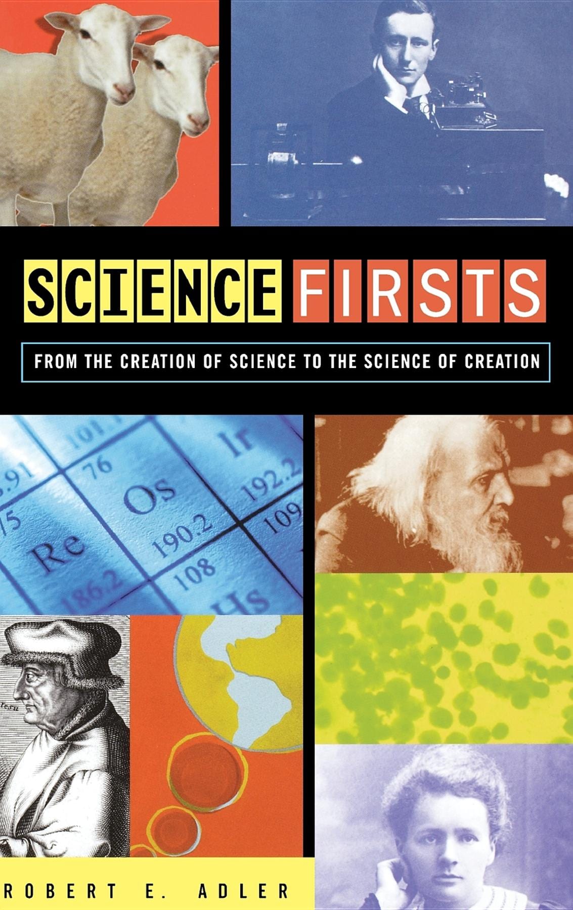Science Begin Science Firsts: From the Creation of Science to the Science of Creatio ...