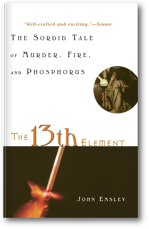 The 13th Element: The Sordid Tale of Murder, Fire, and Phosphorus book cover