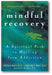Mindful Recovery: A Spiritual Path to Healing from Addiction book cover