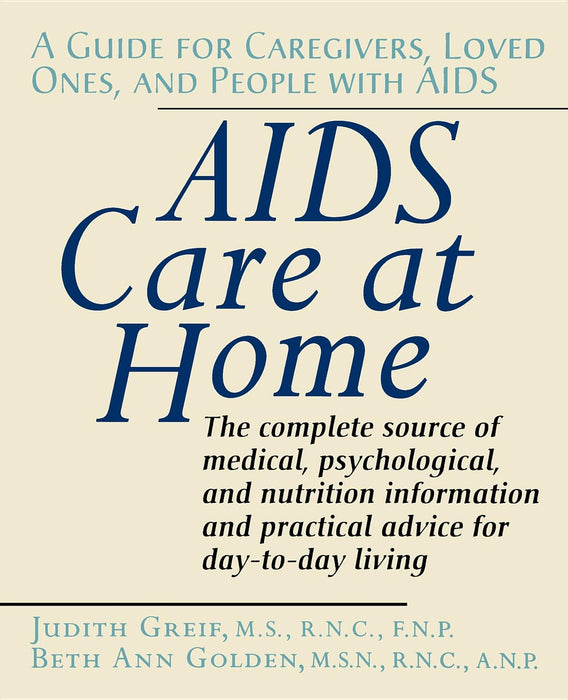 AIDS Care at Home: A Guide for Caregivers, Loved Ones, and People with AIDS