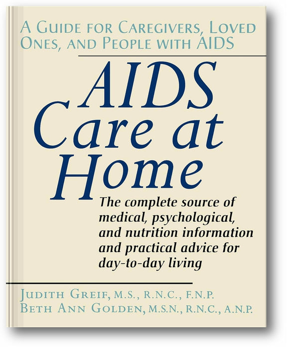 AIDS Care at Home: A Guide for Caregivers, Loved Ones, and People with AIDS book cover