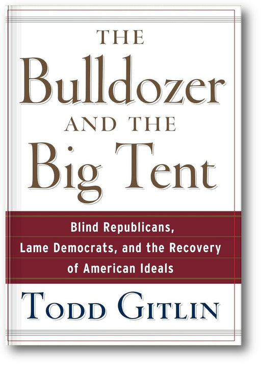 The Bulldozer and the Big Tent: Blind Republicans, Lame Democrats, and the Recovery of American Ideals book cover