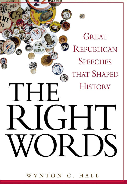 The Right Words: Great Republican Speeches that Shaped History