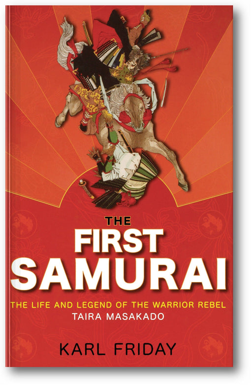 The First Samurai: The Life and Legend of the Warrior Rebel, Taira Masakado book cover