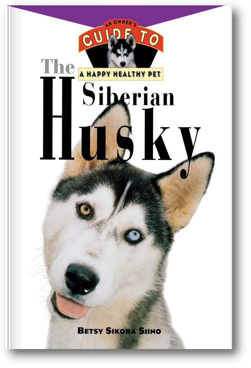 The Siberian Husky: An Owner's Guide to a Happy Healthy Pet book cover