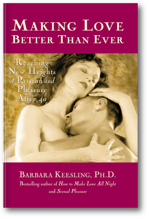 Making Love Better Than Ever: Reaching New Heights of Passion and Pleasure After 40 book cover