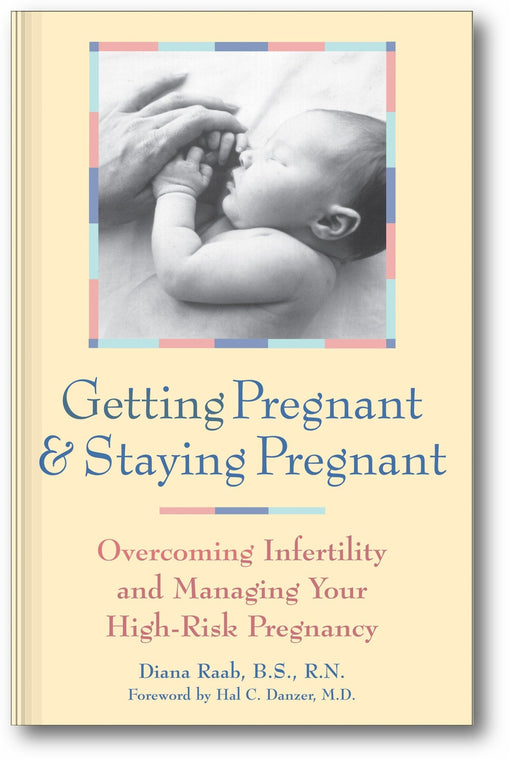 Getting Pregnant and Staying Pregnant: Overcoming Infertility and Managing Your High-Risk Pregnancy book cover