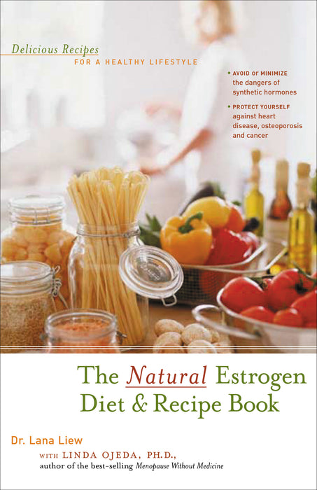 The Natural Estrogen Diet and Recipe Book: Delicious Recipes for a Healthy Lifestyle