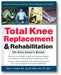 Total Knee Replacement and Rehabilitation: The Knee Owner's Manual book cover