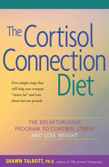 The Cortisol Connection Diet: The Breakthrough Program to Control Stress and Lose Weight