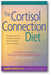The Cortisol Connection Diet: The Breakthrough Program to Control Stress and Lose Weight book cover