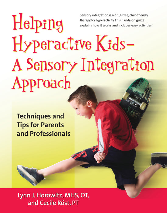 Helping Hyperactive Kids--A Sensory Integration Approach: Techniques and Tips for Parents and Professionals