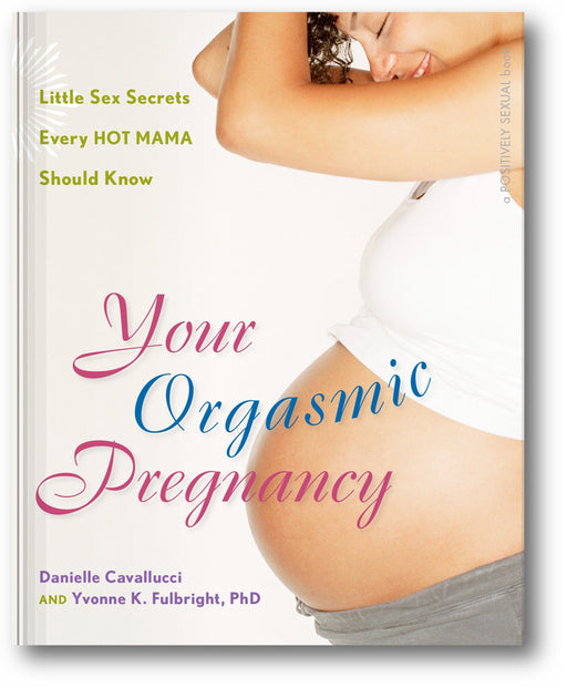 Your Orgasmic Pregnancy: Little Sex Secrets Every Hot Mama Should Know book cover