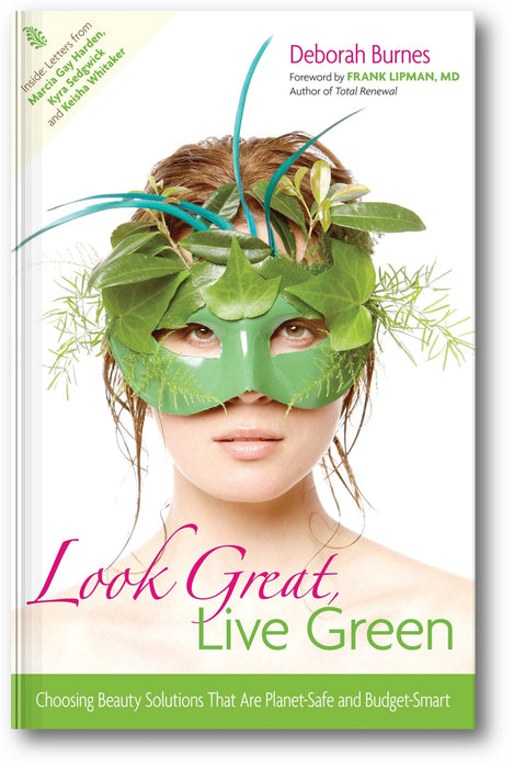 Look Great, Live Green: Choosing Bodycare Products that Are Safe for You, Safe for the Planet book cover