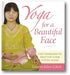 Yoga for a Beautiful Face: Easy Exercises to Help You Look Young Again book cover