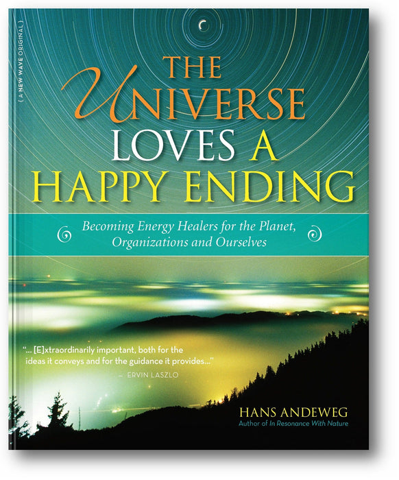 The Universe Loves a Happy Ending: Becoming Energy Guardians and Eco-Healers for the Planet, Organizations, and Ourselves book cover