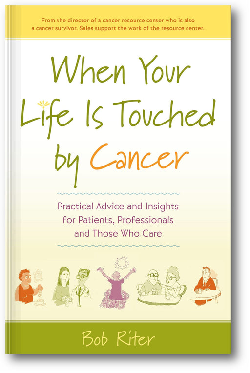 When Your Life Is Touched by Cancer: Practical Advice and Insights for Patients, Professionals, and Those Who Care book cover