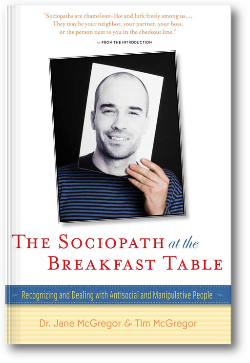 The Sociopath at the Breakfast Table: Recognizing and Dealing With Antisocial and Manipulative People book cover