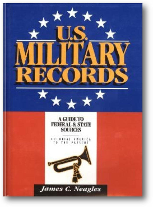 U.S. Military Records: A Guide to Federal & State Sources, Colonial America to the Present book cover