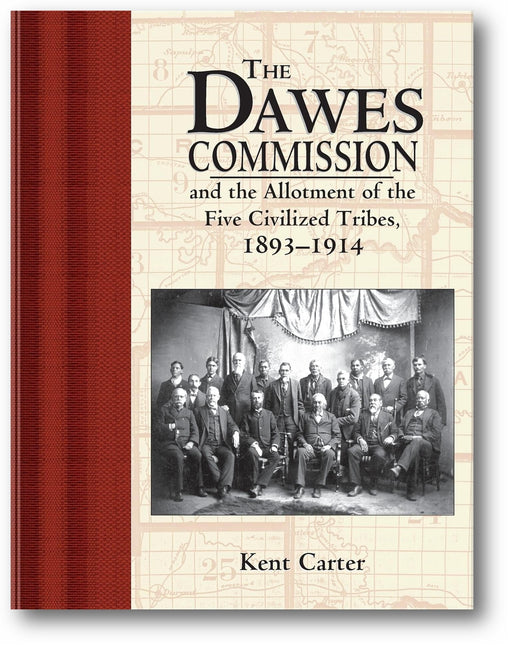 The Dawes Commission: And the Allotment of the Five Civilized Tribes, 1893-1914 book cover