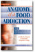 Anatomy of a Food Addiction: The Brain Chemistry of Overeating: An Effective Program to Overcome Compulsive Eating (3rd Edition) book cover