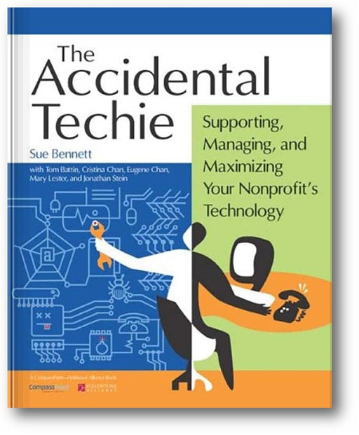 Accidental Techie: Supporting, Managing, and Maximizing Your Nonprofit's Technology book cover