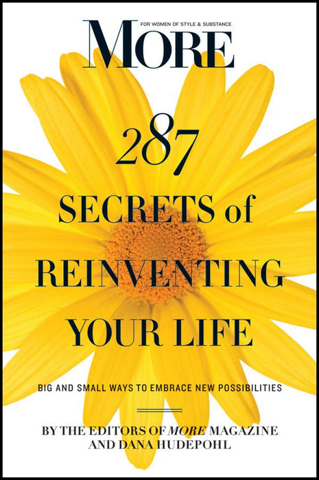 MORE Magazine 287 Secrets of Reinventing Your Life: Big and Small Ways to Embrace New Possibilities