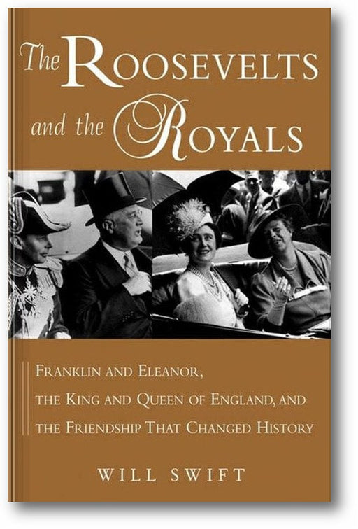 The Roosevelts and the Royals: Franklin and Eleanor, the King and Queen of England, and the Friendship That Changed History book cover