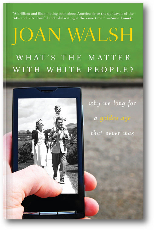 What's the Matter with White People: Why We Long for a Golden Age That Never Was book cover