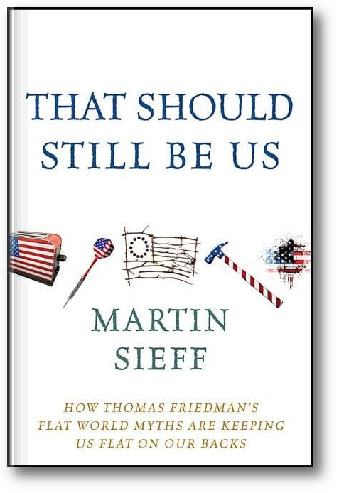 That Should Still Be Us: How Thomas Friedman's Flat World Myths Are Keeping Us Flat on Our Backs book cover