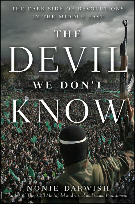 The Devil We Don't Know: The Dark Side of Revolutions in the Middle East