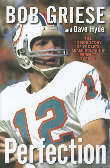 Perfection: The Inside Story of the 1972 Miami Dolphins' Perfect Season