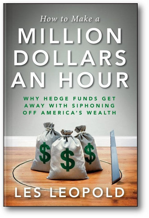 How to Make a Million Dollars an Hour: Why Hedge Funds Get Away with Siphoning Off America's Wealth book cover