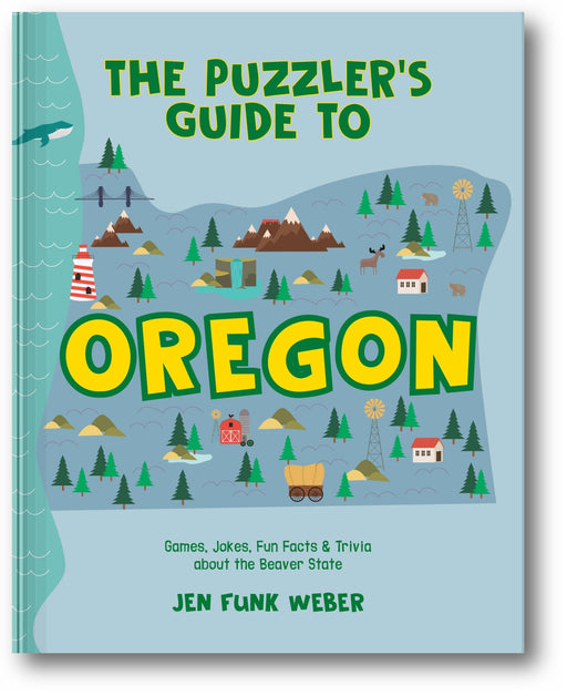 The Puzzler's Guide to Oregon: Games, Jokes, Fun Facts & Trivia about the Beaver State (The Puzzler's Guides) book cover