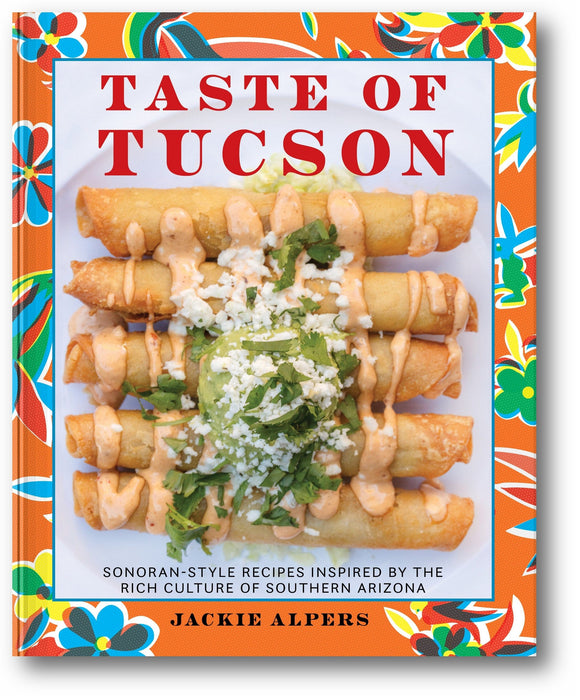 Taste of Tucson: Sonoran-Style Recipes Inspired by the Rich Culture of Southern Arizona book cover