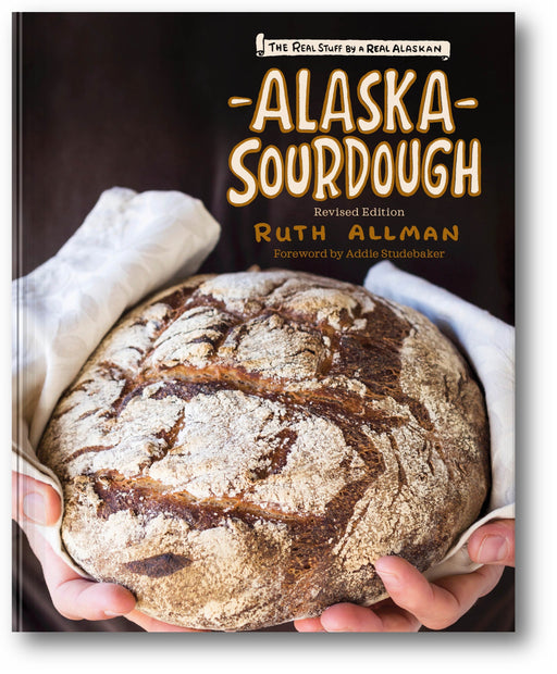 Alaska Sourdough, Revised Edition: The Real Stuff by a Real Alaskan book cover