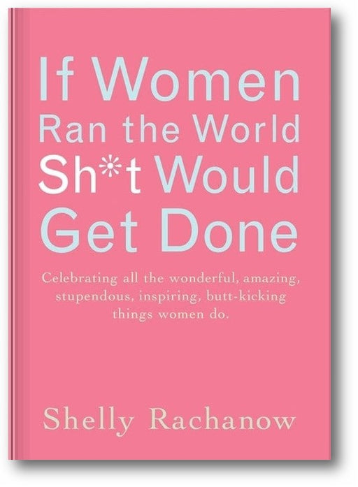If Women Ran the World, Sh*t Would Get Done book cover