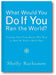 What Would You Do If You Ran the World? book cover
