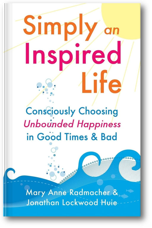 Simply an Inspired Life: Consciously Choosing Unbounded Happiness in Good Times & Bad book cover