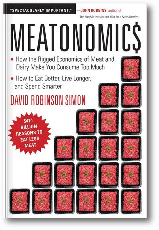 Meatonomics: How the Rigged Economics of Meat and Dairy Make You Consume Too Much―and How to Eat Better, Live Longer, and Spend Smarter book cover