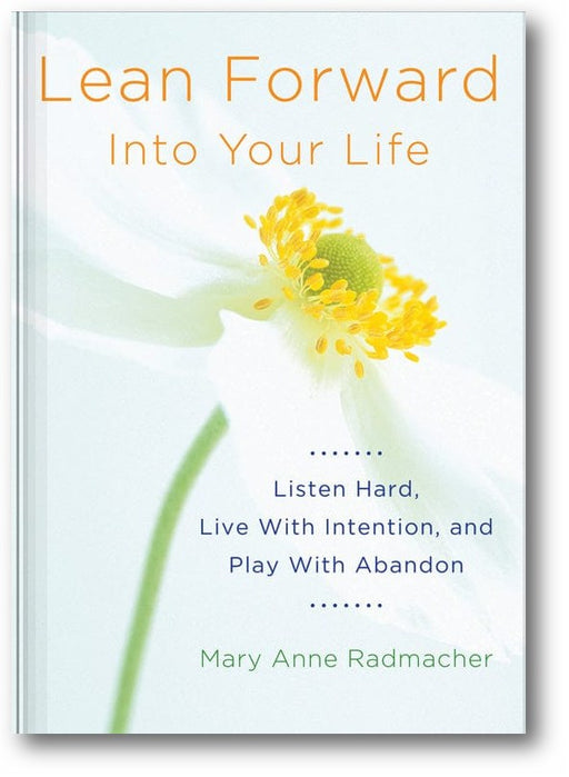 Lean Forward Into Your Life: Listen Hard, Live with Intention, and Play with Abandon book cover