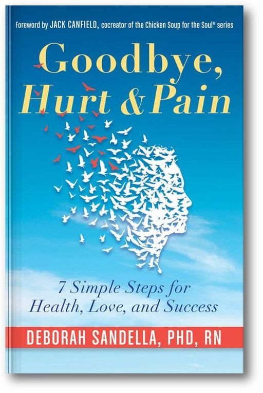 Goodbye, Hurt & Pain: 7 Simple Steps for Health, Love, and Success (Emotional Intelligence Book for a Life of Success) book cover