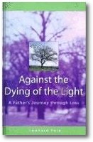 Against the Dying of the Light: A Parent's Story of Love, Loss and Hope book cover